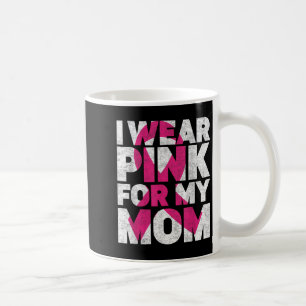 I Wear Pink For My Mum Breast Cancer Awareness Ret Coffee Mug