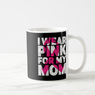 I Wear Pink For My Mum Breast Cancer Awareness Ret Coffee Mug