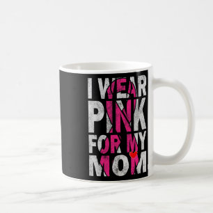 I Wear Pink for My Mum Breast Cancer Awareness Sup Coffee Mug