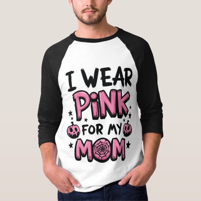 I Wear Pink For My Mum Breast Cancer Awareness T-Shirt (Front)