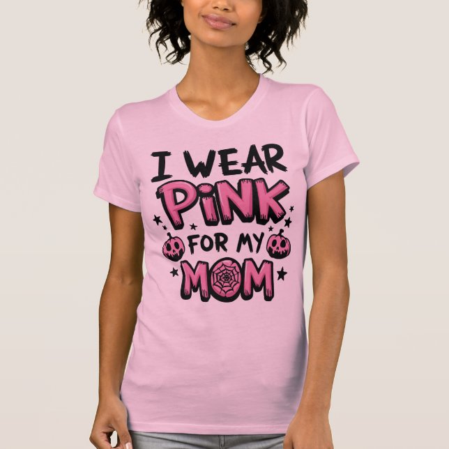 I Wear Pink For My Mum Breast Cancer Awareness T-Shirt (Front)