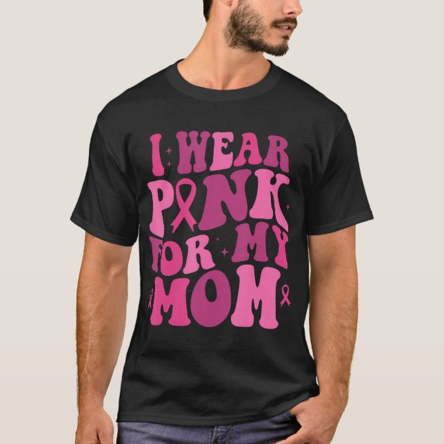 I Wear Pink For My Mum Breast Cancer Awareness T-Shirt (Front)