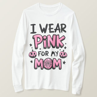 I Wear Pink For My Mum Breast Cancer Awareness T-Shirt