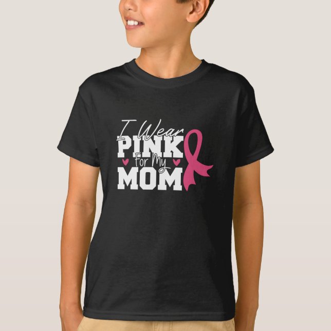 I Wear Pink For My Mum Breast Cancer Awareness T-Shirt (Front)