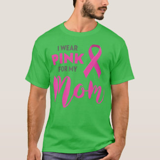 I Wear Pink For My Mum Breast Cancer Awareness  T-Shirt