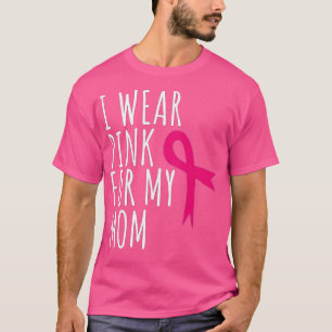I Wear Pink For My Mum  - Breast Cancer Awareness  T-Shirt