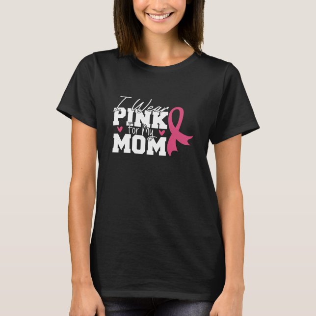 I Wear Pink For My Mum Breast Cancer Awareness T-Shirt (Front)