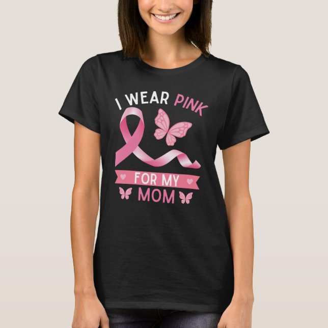 I wear pink for my mum, Breast Cancer Awareness T-Shirt (Front)
