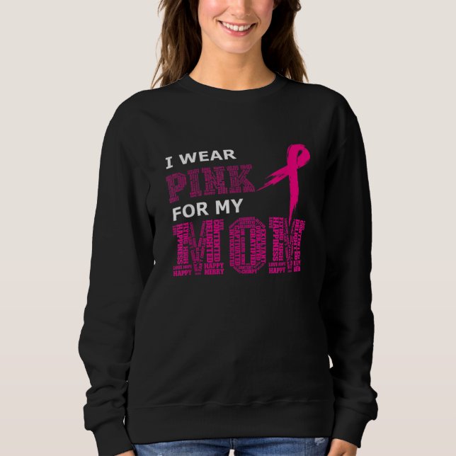 I Wear Pink For My Mum Breast Cancer Awareness Wom Sweatshirt (Front)