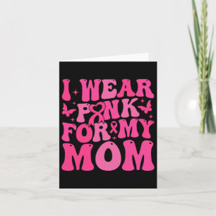 I Wear Pink For My Mum Breast Cancer Warrior Suppo Card