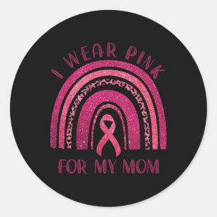 I Wear Pink For My Mum Pink Ribbon Breast Cancer A Classic Round Sticker