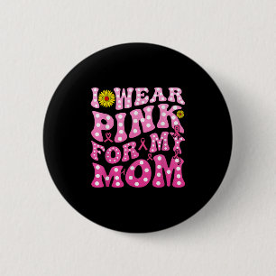 I Wear Pink For My Mum Support Breast Cancer Aware 6 Cm Round Badge