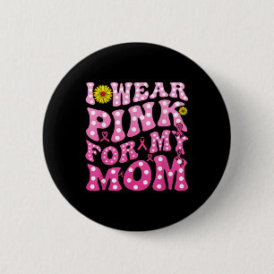 I Wear Pink For My Mum Support Breast Cancer Aware 6 Cm Round Badge