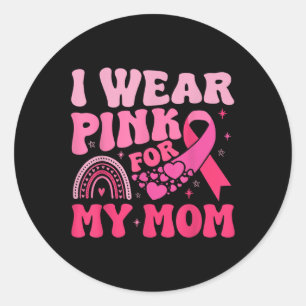 I Wear Pink For My Mum Support Breast Cancer Aware Classic Round Sticker