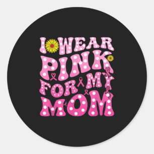 I Wear Pink For My Mum Support Breast Cancer Aware Classic Round Sticker