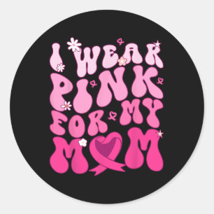I Wear Pink For My Mum Support Breast Cancer Aware Classic Round Sticker