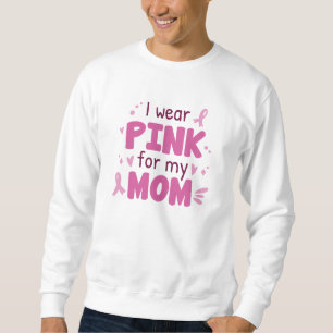 I Wear Pink For My Mum Sweatshirt