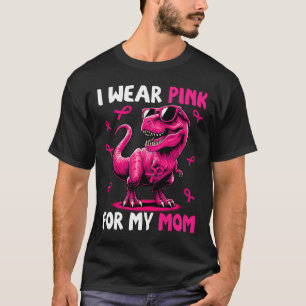 I Wear Pink For My Mum T-rex Dinosaur Breast Cance T-Shirt
