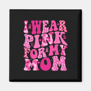I Wear Pink For My Mum Warrior Breast Cancer Aware Magnet