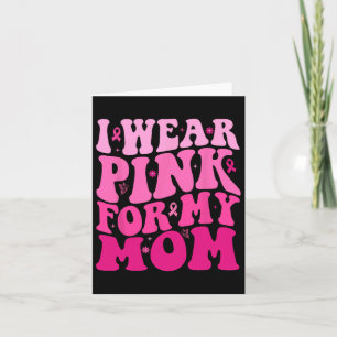 I Wear Pink For My Mum Warrior Breast Cancer Suppo Card