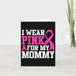 I Wear Pink For My Mummy Breast Cancer Awareness T Card