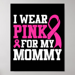 I Wear Pink For My Mummy Breast Cancer Awareness T Poster