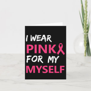 I Wear Pink For My Myself Breast Cancer Awareness  Card