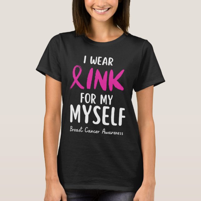 I Wear Pink For My Myself Breast Cancer Awareness  T-Shirt (Front)