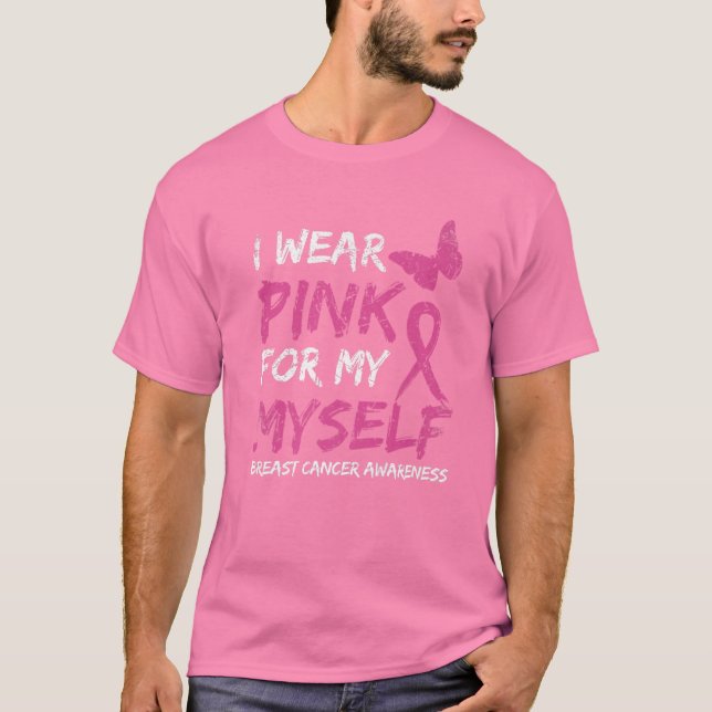 I Wear Pink For My Myself Breast Cancer Awareness T-Shirt (Front)