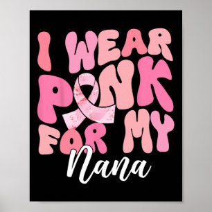 I Wear Pink For My Nana Breast Cancer Awareness Pi Poster
