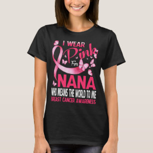 I wear Pink for my NANA Breast cancer Butterfly T-Shirt