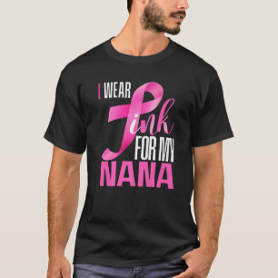 I Wear Pink For My Nana In October Breast Cancer A T-Shirt