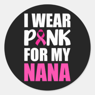 I Wear Pink For My Nana Pink Ribbon Breast Cancer  Classic Round Sticker