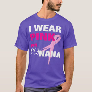I Wear Pink for my Nana T Breast Cancer Awareness T-Shirt