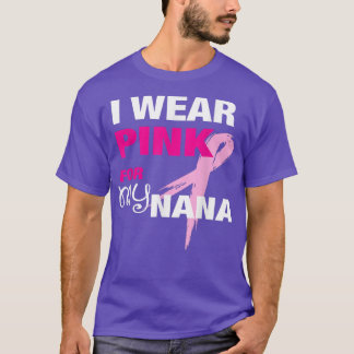 I Wear Pink for my Nana T Breast Cancer Awareness  T-Shirt