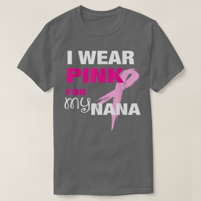 I Wear Pink for my Nana T Breast Cancer Awareness T-Shirt (Design Front)