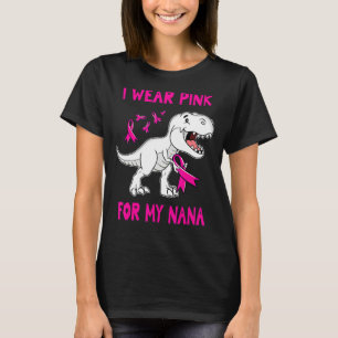 I Wear Pink For My NANA TRex Dinosaur Pink Ribbon T-Shirt