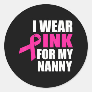 I Wear Pink For My Nanny Breast Cancer Classic Round Sticker