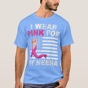 I Wear Pink For My Neena Pink Ribbon Breast Cancer T-Shirt