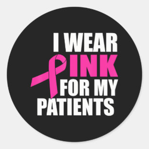 I Wear Pink For My Patients Breast Cancer Classic Round Sticker