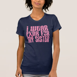 I Wear Pink For My Sister 16 (Breast Cancer) T-Shirt