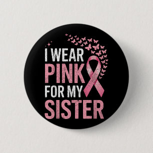 I Wear Pink For My Sister Breast Cancer Awareness  6 Cm Round Badge