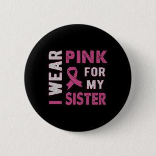 I Wear Pink For My Sister Breast Cancer Awareness  6 Cm Round Badge