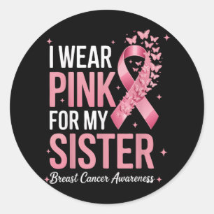I Wear Pink For My Sister Breast Cancer Awareness Classic Round Sticker