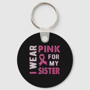 I Wear Pink For My Sister Breast Cancer Awareness Key Ring