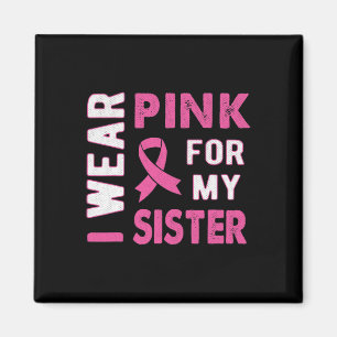 I Wear Pink for My Sister Breast Cancer Awareness Magnet