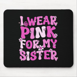 I Wear Pink For My Sister Breast Cancer Awareness Mouse Pad