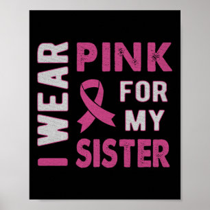 I Wear Pink For My Sister Breast Cancer Awareness  Poster
