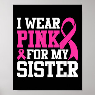 I Wear Pink For My Sister Breast Cancer Awareness Poster