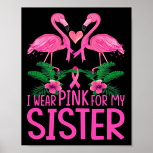 I Wear Pink For My Sister Breast Cancer Awareness  Poster